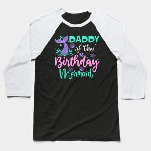 Daddy Of The Birthday Mermaid Family Matching Party Baseball T-Shirt